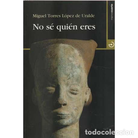 Libros: No s&eacute; qui&eacute;n eres - Miguel Torres L&oacute;pez de Uralde - Foto 1