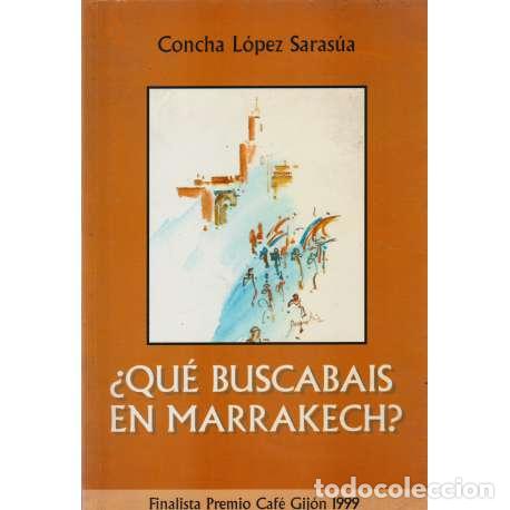 Libros: &iquest;Qu&eacute; buscaba&iacute;s en Marrakech? - Concha L&oacute;pez Saras&uacute;a - Foto 1