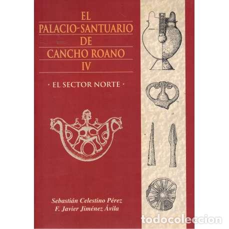 Libros: El Palacio Santuario de Cancho Roano IV. El sector norte - Celestino P&eacute;rez, Sebasti&aacute;n/ Jim&eacute;nez &Aacute;vila