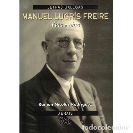 Libros: Manuel Lugr&iacute;s Freire. Vida e obra - Nicol&aacute;s Rodr&iacute;guez, Ram&oacute;n - Foto 1