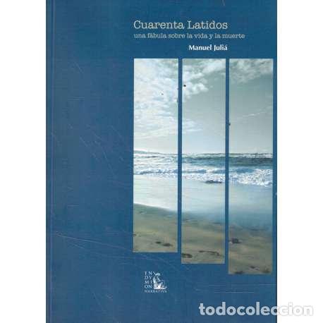 Libros: Cuarenta latidos una f&aacute;bula sobre la vida y la muerte - Manuel Juli&aacute; - Foto 1