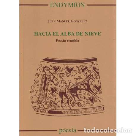 Libros: Hacia el alba de nieve - Juan Manuel Gonz&aacute;lez - Foto 1