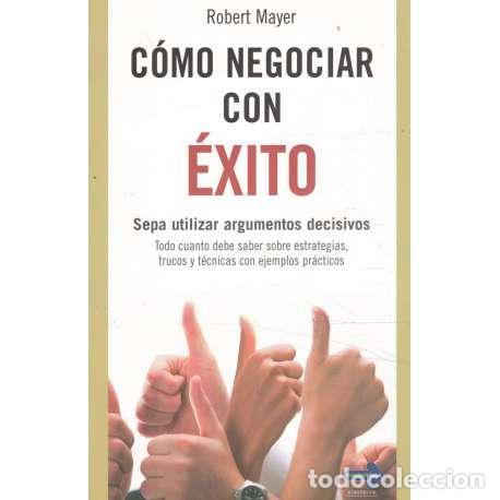 Libros: C&oacute;mo negociar con &eacute;xito. Sepa utilizar argumentos decisivos - Mayer, Robert - Foto 1