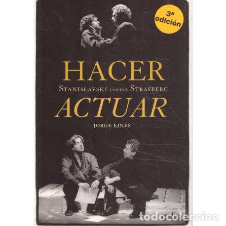 Libros: Hacer. Actuar. Stanislavski contra Strasberg - Eines, Jorge - Foto 1