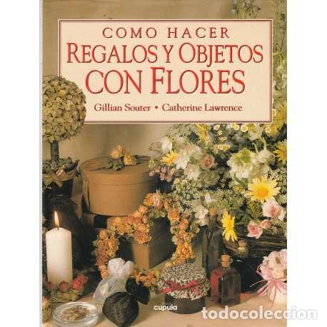 Libros: C&oacute;mo hacer regalos y objetos con flores - Souter, Gillian/ Lawrence, Catherine - Foto 1