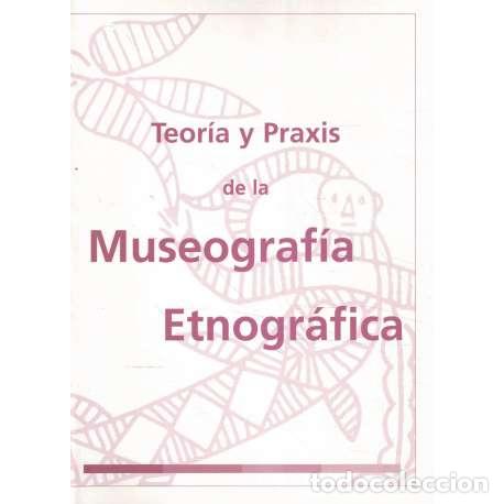Libros: Teor&iacute;a y praxis de la Museograf&iacute;a Etnogr&aacute;fica - VV. AA. - Foto 1