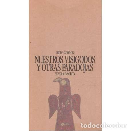 Libros: Nuestros visigodos y otras paradojas - Gordon, Pedro - Foto 1