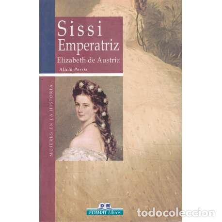 Libros: Sissi Emperatriz. Elizabeth de Austria - Perris, Alicia - Foto 1
