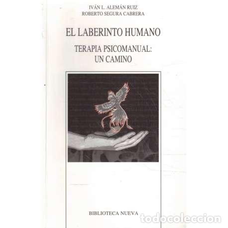 Livres: El laberinto humano. Terapia psicomanual: Un camino - Iv&aacute;n L. Alem&aacute;n Ruiz / Roberto Segura Cabrera