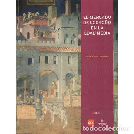 Libros: El mercado de Logro&ntilde;o en la Edad Media - Verdugo Sampedro, Mar&iacute;a