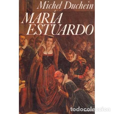 Libros: Mar&iacute;a Estuardo. La mujer, el mito - Michel Duchein - Foto 1