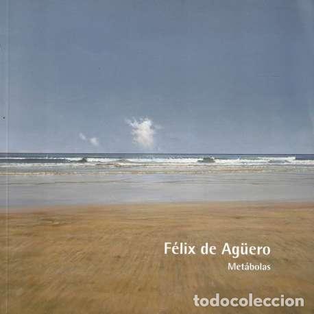 Libros: F&eacute;lix de Ag&uuml;ero. Met&aacute;bolas - Cat&aacute;logo de la Exposici&oacute;n - Foto 1