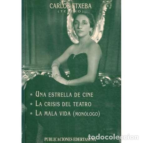 B&uuml;cher: Una estrella de cine. La crisis del teatro. La mala vida (mon&oacute;logo) - Etxeba, Carlos