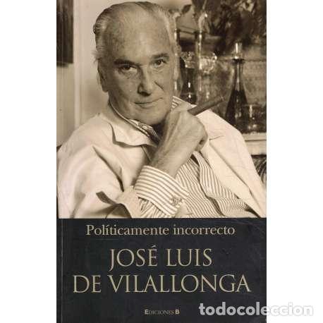 Libros: Pol&iacute;ticamente incorrecto - de Vilallonga y Cabeza de Vaca, Jos&eacute; Luis - Foto 1