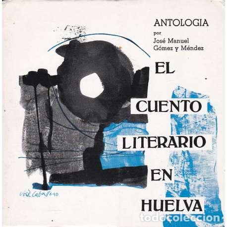Libri di seconda mano: El cuento literario en Huelva. Antolog&iacute;a - G&oacute;mez y M&eacute;ndez, Jos&eacute; Manuel