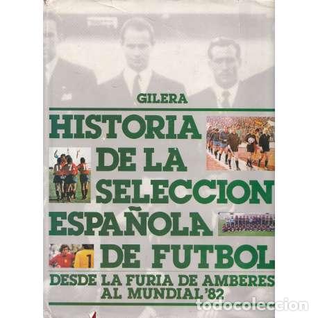 Libri di seconda mano: Historia de la Selecci&oacute;n Espa&ntilde;ola. De la furia ofensiva de Amberes (1920) al Mundial 82. - VV. AA.