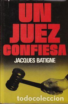 Libros: Un juez confiesa - Jacques Batigne - Foto 1