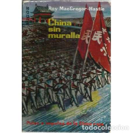 Libros: China sin muralla. Pulso e impulso de la nueva china - MacGregor Hastie, Roy - Foto 1