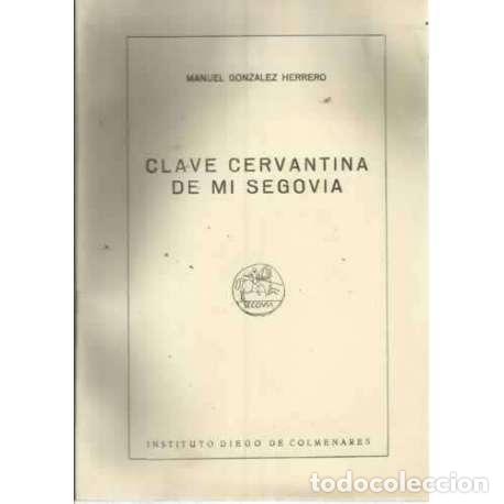 Libros: CLAVE CERVANTINA DE MI SEGOVIA - Gonz&aacute;lez Herrero, Manuel - Foto 1