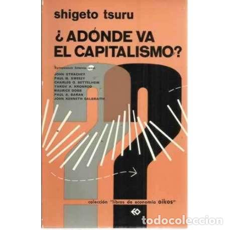 Libros: &iquest;AD&Oacute;NDE VA EL CAPITALISMO? - Tsuru, Shigeto - Foto 1