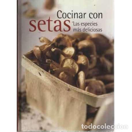 Libros: COCINAR CON SETAS. Las especies m&aacute;s deliciosas - VV.AA - Foto 1