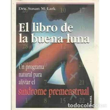 Libros: EL LIBRO DE LA BUENA LUNA. Un programa natural para aliviar el s&iacute;ndrome premenstrual - Lark, Susan