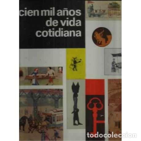 Libros: CIEN MIL A&Ntilde;OS DE VIDA COTIDIANA - VV. AA. - Foto 1