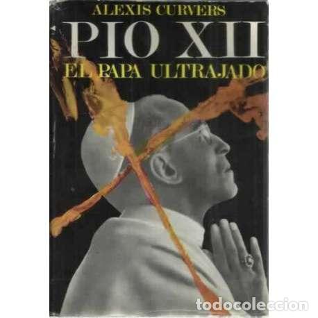 Libros: P&Iacute;O XII. El papa ultrajado - Curvers, Alexis - Foto 1