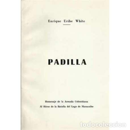 Libri di seconda mano: Padilla. Homenaje de la armada colombiana al h&eacute;roe de la batalla del Lago de Maracaibo - Enrique Uri