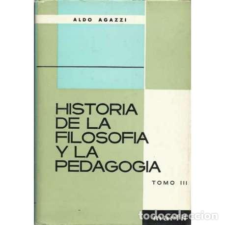 Libri di seconda mano: Historia de la filosof&iacute;a y la pedagog&iacute;a. Tomo III - Aldo Agazzi