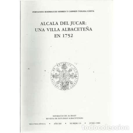 books: Alcala del Jucar: una villa Albacete&ntilde;a en 1752 - Rodr&iacute;guez Serres, Fernando/ Tolosa Costa, Carmen