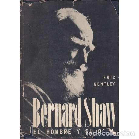 Libros: Bernar Shaw. El hombre y su obra - Bentley, Eric - Foto 1