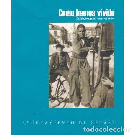 Libros: Como hemos vivido. Getafe, im&aacute;genes para recordar - VV. AA. - Foto 1