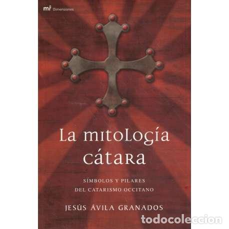 Libros: La mitolog&iacute;a c&aacute;tara. S&iacute;mbolos y pilares del catarismo occitano - &Aacute;vila Granados, Jes&uacute;s - Foto 1