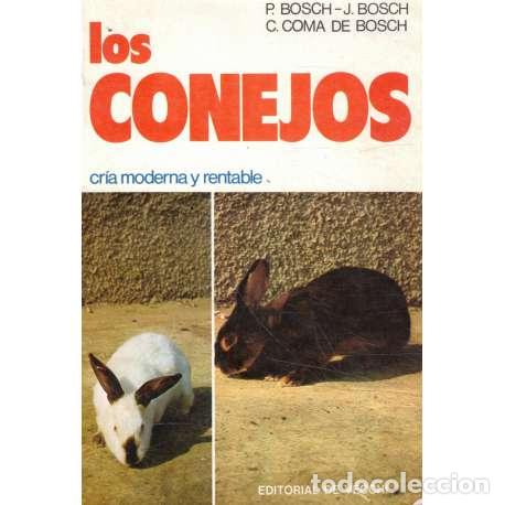 Libros: Los conejos. Cr&iacute;a moderna y rentable - Bosch, P/ Bosch, J/ Coma de Bosch, C - Foto 1