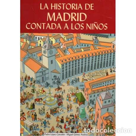 Libros: La historia de Madrid contada a los ni&ntilde;os - G&oacute;mez Andrea, Miguel/ L&oacute;pez Carcel&eacute;n, Pedro