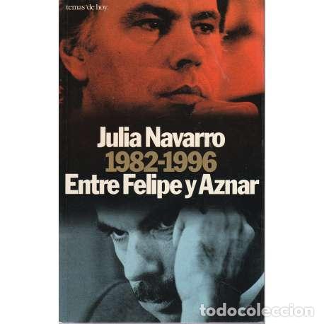 Libros: 1982-1996 entre Felipe y Aznar - Navarro, Julia - Foto 1
