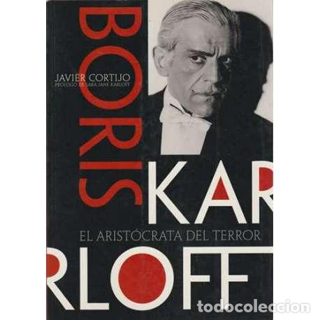 Libros: Boris Karloff. El arist&oacute;crata del terror - Javier Cortijo - Foto 1
