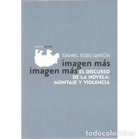 Libri di seconda mano: Imagen m&aacute;s imagen m&aacute;s.(el discurso de la novela: Montaje y violencia) - Daniel Essig Garc&iacute;a