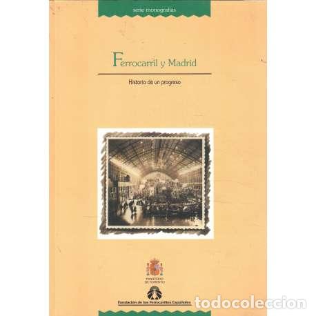 Libros: Ferrocarril y Madrid. Historia de un progreso - VV. AA. - Foto 1