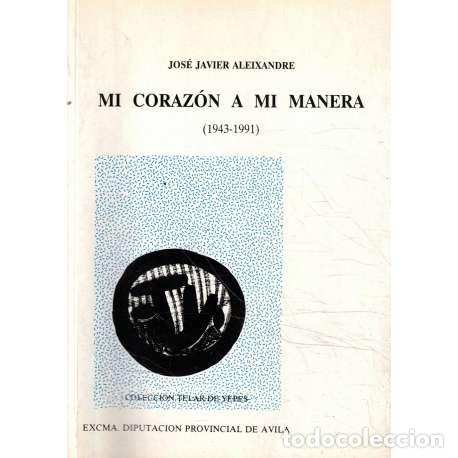 Libros: Mi coraz&oacute;n a mi manera (1943-1991) - Aleixandre, Jos&eacute; Javier - Foto 1