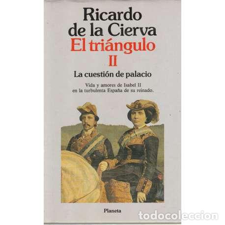 Libros: El tri&aacute;ngulo II. La cuesti&oacute;n de palacio - Ricardo de la Cierva - Foto 1