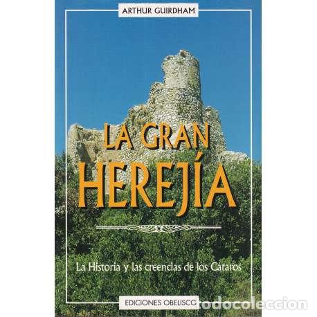 Libros: La gran herej&iacute;a. La historia y las creencias de los C&aacute;taros - Arthur Guirdham - Foto 1