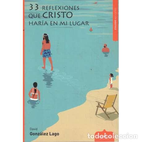 Libros: 33 Reflexiones que Cristo har&iacute;a en mi lugar - David Gonz&aacute;lez Lago - Foto 1