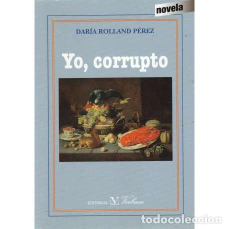 Libros: Yo, corrupto - Dar&iacute;a Rolland P&eacute;rez - Foto 1
