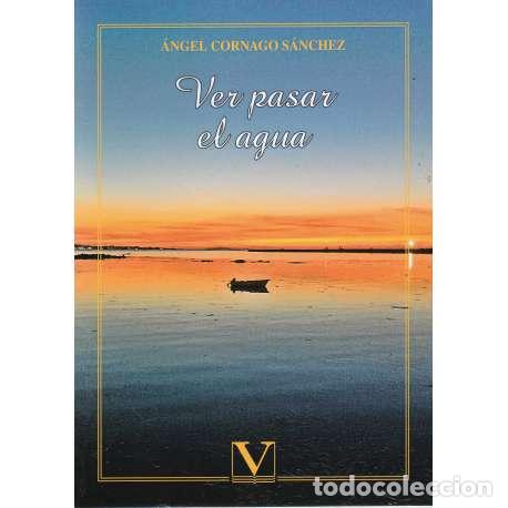 Libros: Ver pasar el agua - &Aacute;ngel Cornago S&aacute;nchez - Foto 1