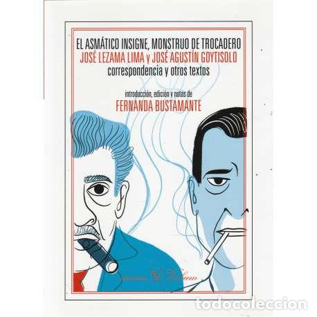 B&uuml;cher: El asm&aacute;tico insigne, mostruo de trocadero. Jos&eacute; Lezama Lima y Agust&iacute;n Goytisolo... - Fernanda Bustam