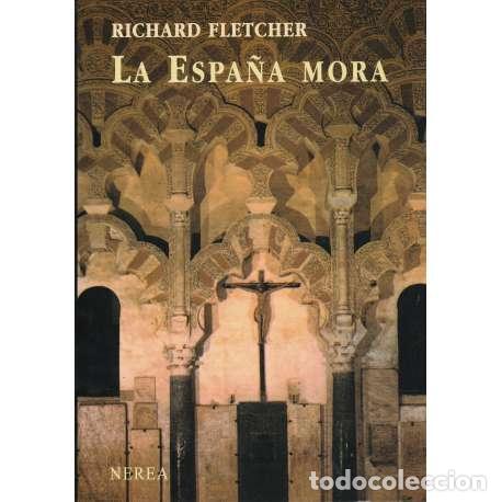 Libros: La Espa&ntilde;a Mora - Fletcher, Richard - Foto 1