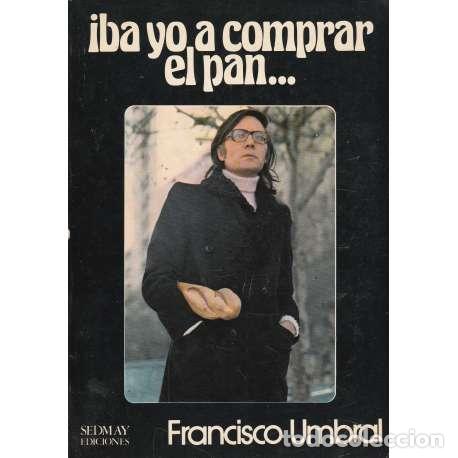 Libros: Iba yo a comprar el pan... - Francisco Umbral - Foto 1
