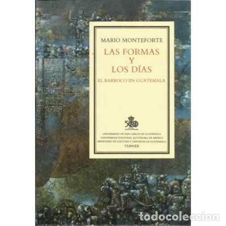 Libros: Las formas y los d&iacute;as El Barroco en Guatemala - Monteforte, Mario - Foto 1